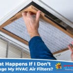 What Happens If I Don’t Change My HVAC Air Filters?
